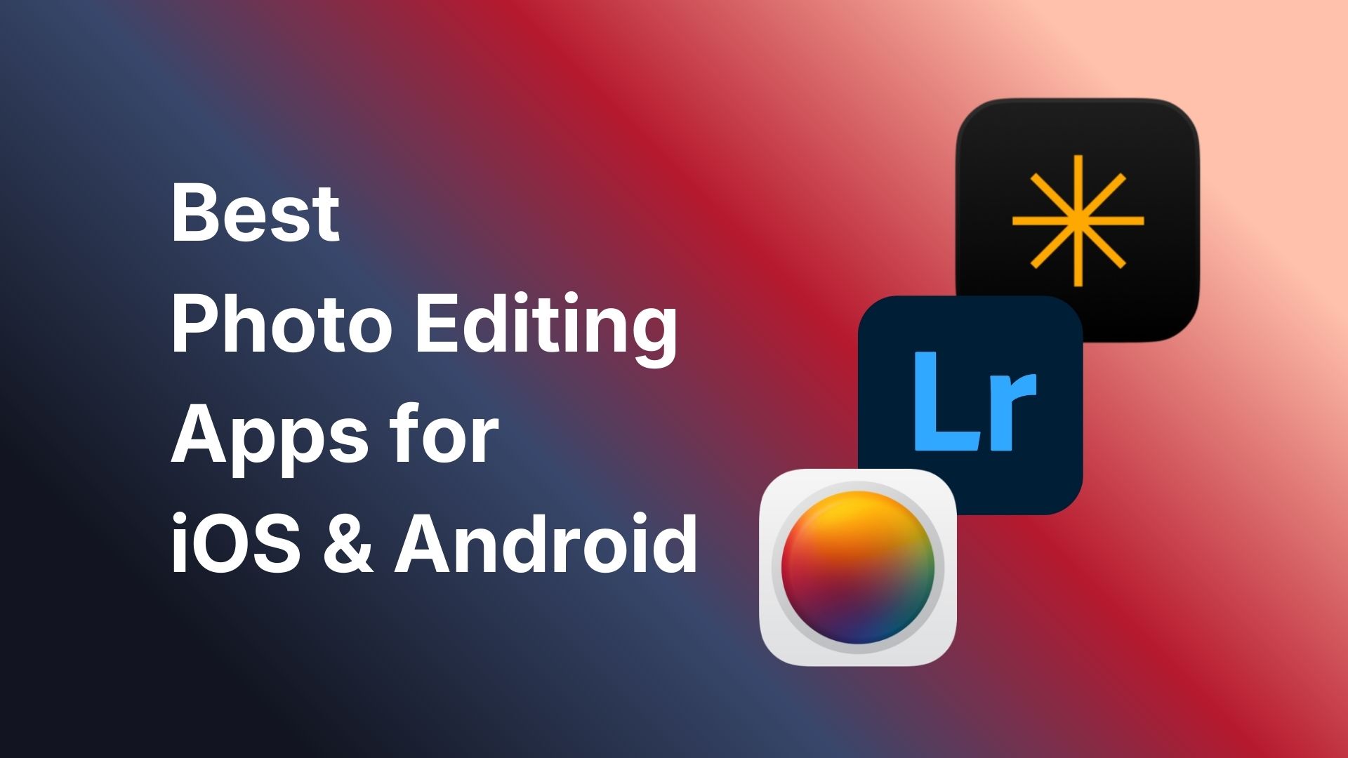 I Tested the Best Photo Editing Apps for iOS and Android (2026)